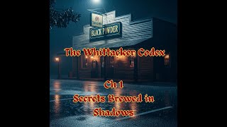 The Whittacker Codex Book II: Ch 1 - Secrets Brewed in Shadows