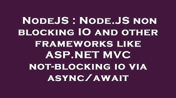 NodeJS : Node.JS non blocking IO and other frameworks like ASP.NET MVC not-blocking io via async/awa