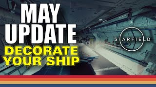 Starfield - MAY UPDATE - Decorate your Ship, Clutter your Cutter, Trash your Transport