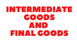 Intermediate Goods and Final Goods