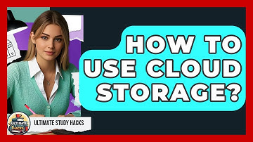 How To Use Cloud Storage? - Ultimate Study Hacks
