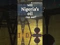 When will Nigeria's Oil Run out?  #africa #african #africanews #nigeria #oil #india #indiaafrica