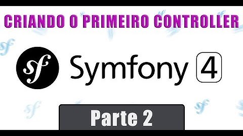 #02 - Framework Symfony 4 - Criando o Primeiro Controller
