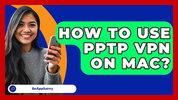 How To Use PPTP VPN On Mac? - Be App Savvy