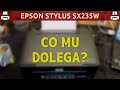 EPSON STYLUS SX235W 🖨️ Co mu dolega?