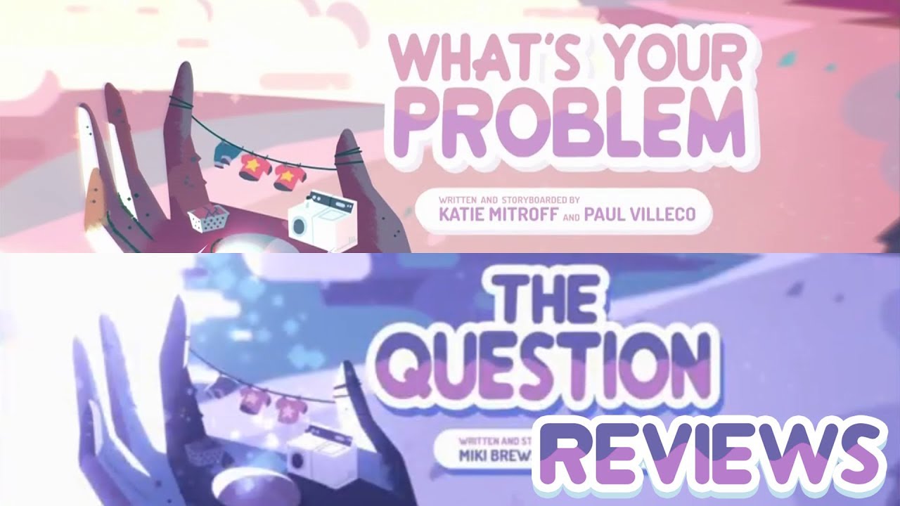 Steven Universe Review: What's Your Problem and The Question - YouTube