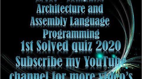 CS401   Computer Architecture and Assembly Language Programming   1st Solved Quiz 2020.