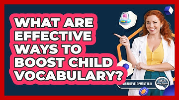What Are Effective Ways To Boost Child Vocabulary?