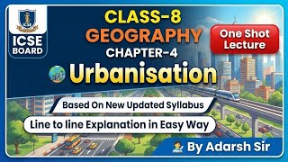 ICSE Class-8 Geography CHAPTER-4 Urbanisation  BY ADARSH SIR | Urbanisation Chapter-4 ICSE Board 