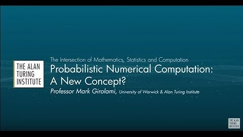 Professor Mark Girolami: "Probabilistic Numerical Computation: A New Concept?"