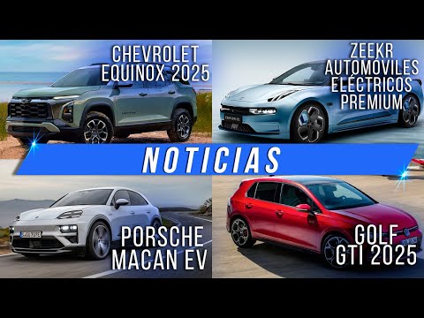Video: Noticias - Chevrolet Equinox 2025 / Zeekr /  Porsche Macan EV /  Volkswagen Golf GTI 2025