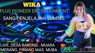 Wika plus Part 01 PIONEER ENTERTAINMENT  Sang penjelajah Sumsel. live desa Bakung muara merang muba