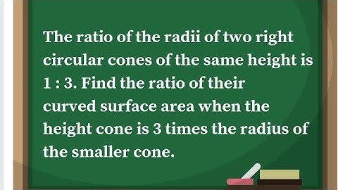 The ratio of the radii of two right circular cones of same height is 1:3.Find the ratio of their CSA