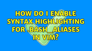 How do I enable syntax highlighting for .bash_aliases in vim? (4 Solutions!!)