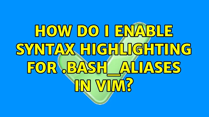 How do I enable syntax highlighting for .bash_aliases in vim? (4 Solutions!!)