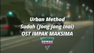 Urban Method: Sudah (Jong Jong Inai) OST Impak Maksima  Lyric Video