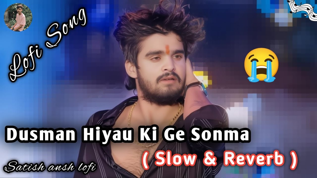 Aashish yadav || Dusman Hiyau Ki Ge Sonma || sad 😢 lofi song || Aashish yadav sad 😭 lofi song ||