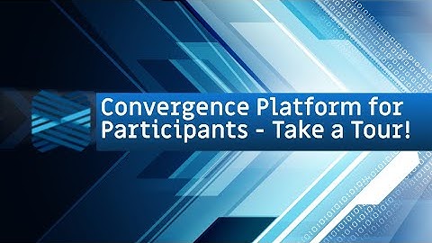 Convergence Platform for Participants - Take a Tour!