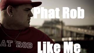 Phat Rob - Like Me