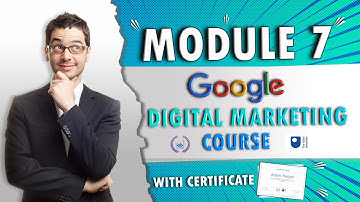 module 7 | digital marketing | Google fundamental of digital marketing