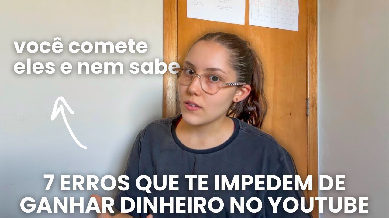 Os 7 ERROS que te IMPEDEM de GANHAR DINHEIRO no YOUTUBE (você comete no mínimo 4 deles)
