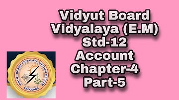 232.Std-12,Account,Chapter-4,Part-5 | Vidyut Board Vidyalaya | BHAGYESH THAKKAR