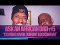 ASK AN AFRICAN DAD #5 | "MY GIRLFRIEND WANTS ME TO COME OVER DURING QUARANTINE!?"