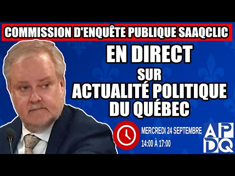 COMMISSION D ENQUÊTE SAAQCLIC 24 Septembre 2025 Session Du Midi