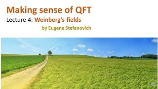Making sense of QFT. Lecture 4 of 9: Weinberg's fields
