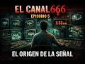 EL CANAL 666 – Episodio 5: El Origen de la Señal