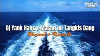 Dj Yank Haus x Malam Ini Tangkis Dang (Slowed   Reverb)