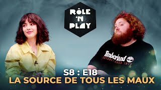 La source de tous les maux - Rôle'n Play - S8:E18