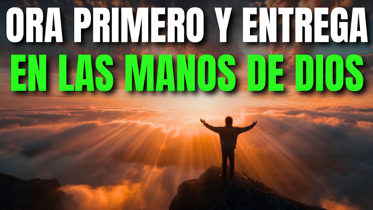 Oración Poderosa de la Mañana para ENTREGAR TU DÍA EN LAS MANOS DE DIOS ...