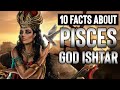 top 10  Facts About the Pisces God Ishtar