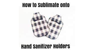 How to Sublimate onto Hand Sanitizer Holders