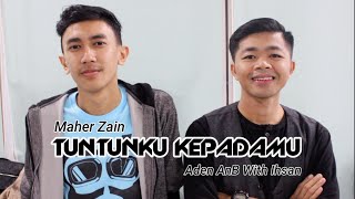 Tuntunku Kepada-Mu - Aden AnB With Ihsan Finger Style Cover | Song By Maher Zain