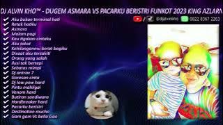 DJ ALVIN KHO™ - DUGEM ASMARA VS PACARKU BERISTRI FUNKOT 2023 KING AZLARN
