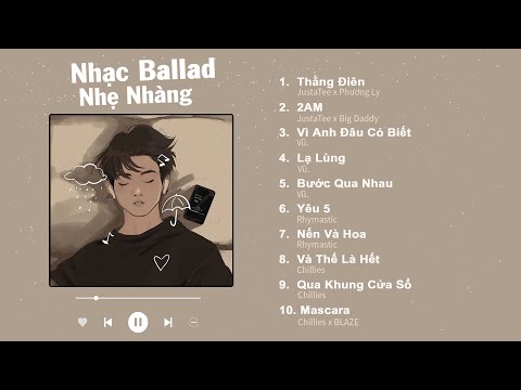 Thằng Điên, 2AM, Vì Anh Đâu Có Biết, Lạ Lùng - Nhạc Ballad Việt Nhẹ Nhàng Gây Nghiện