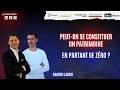 Peut-on se constituer un patrimoine en partant de zéro ?