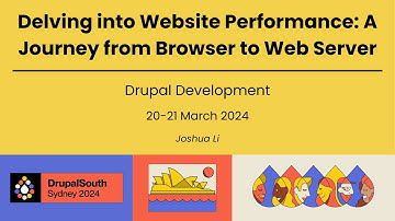Delving into Website Performance: A Journey from Browser to Web Server / Drupal Dev... / Joshua Li