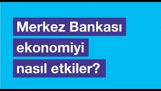 Merkez Bankası Ekonomiyi Nasıl Etkiler?