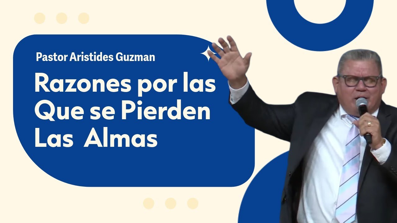 Razones Por Las Que Se Pierden Las Almas - Pastor Aristides Guzman ...