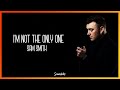 Sam smith  im not the only one lyrics