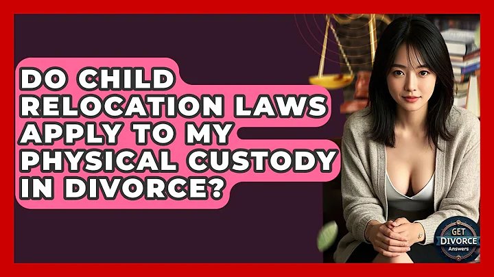 Do Child Relocation Laws Apply To My Physical Custody In Divorce? - Get Divorce Answers