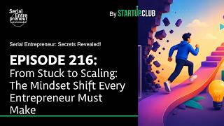 From Stuck to Scaling: The Mindset Shift Every Entrepreneur Must Make - SE EP216