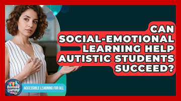 Can Social-emotional Learning Help Autistic Students Succeed? - Accessible Learning For All