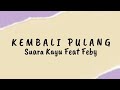 Kembali pulang  suara kayu feat feby