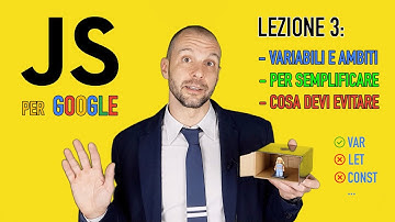 JavaScript Semplificato per Google - Lezione 3: Variabili, Dichiarazioni e Ambiti