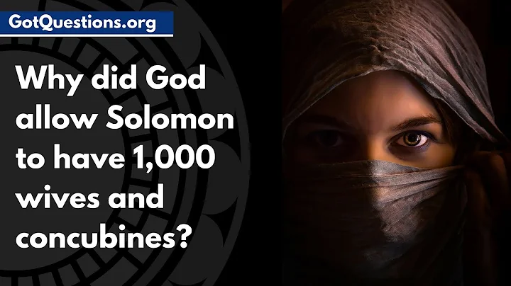 Why did God allow Solomon to have 1,000 wives and concubines? | GotQuestions.org - DayDayNews