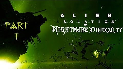 Alien Isolation - NIGHTMARE - Part 3